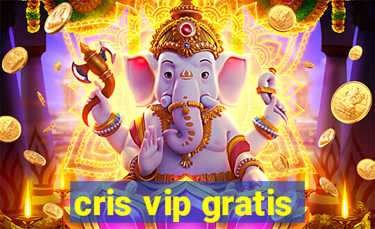 cris vip gratis